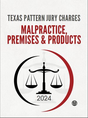 cover image of Texas Pattern Jury Charges: Malpractice, Premises & Products, 2024